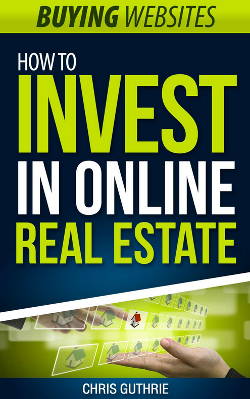 Buying Websites - How To Invest In Online Real Estate by Chris Guthrie
