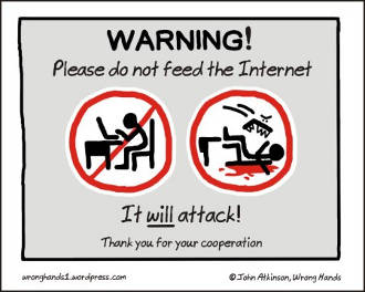 Cartoon - Warning! Please do not feed the Internet - it WILL attack!